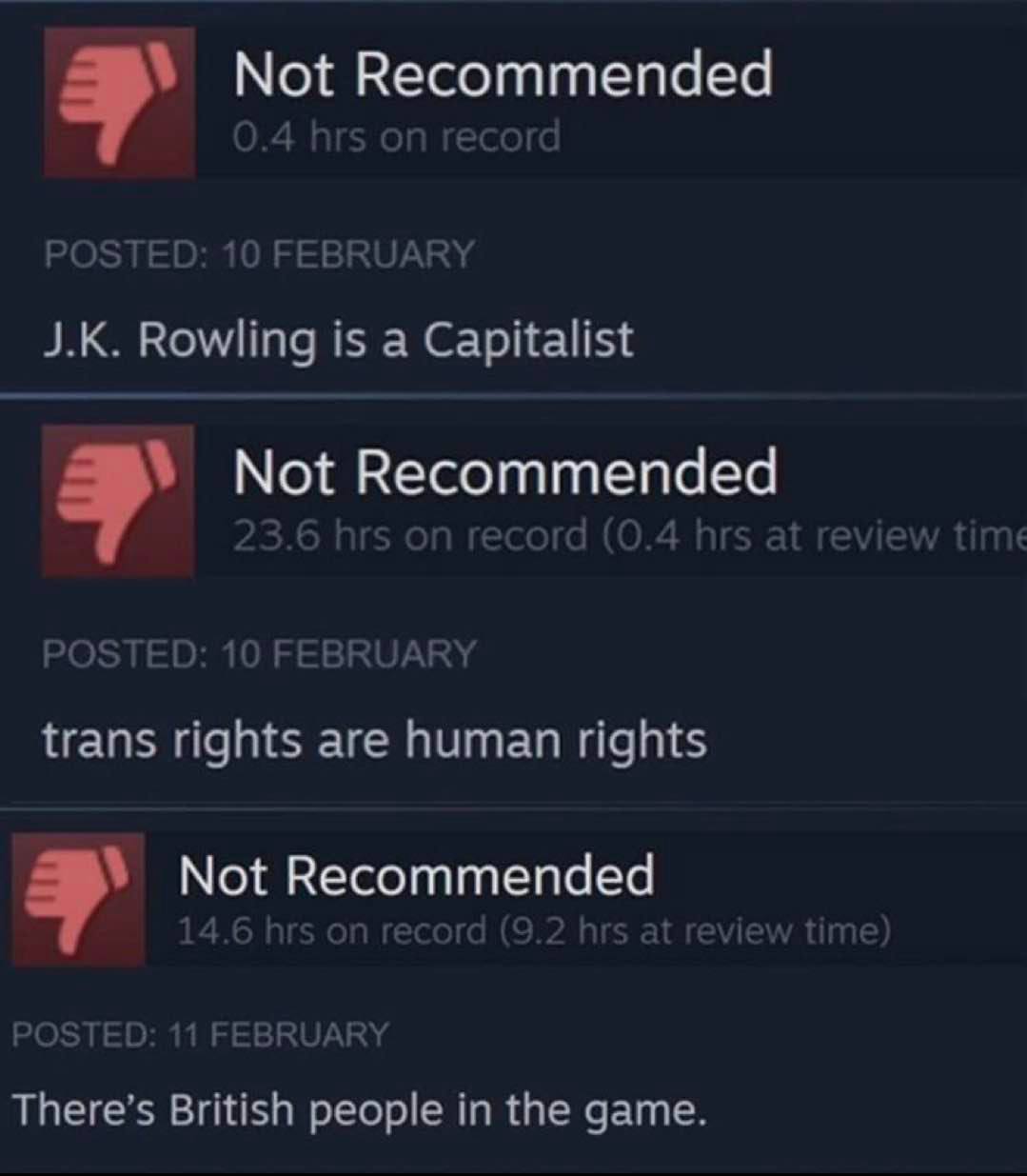 Not Recommended POSTED: 10 FEBRUARY Rowling is a Capitalist Not Recommended POSTED: 10 FEBRUARY trans rights are human rights Not Recommended There’s British people in the game.