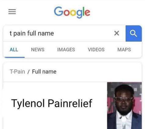 Google pain full name ALL NEWS IMAGES VIDEOS MAPS T-Pain Full name Tylenol Painrelief