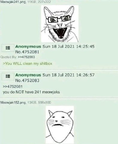 Anonymous Sun 18 Jul 2021 14:25:45 No.4752081 Quoted >>4752083 >You WILL clean my shitbox Anonymous Sun 18 Jul 2021 14:26:57 No.4752083 >>4752081 you NOT have 241 meowjaks Meowjak152.png, 1ЗКВ, у