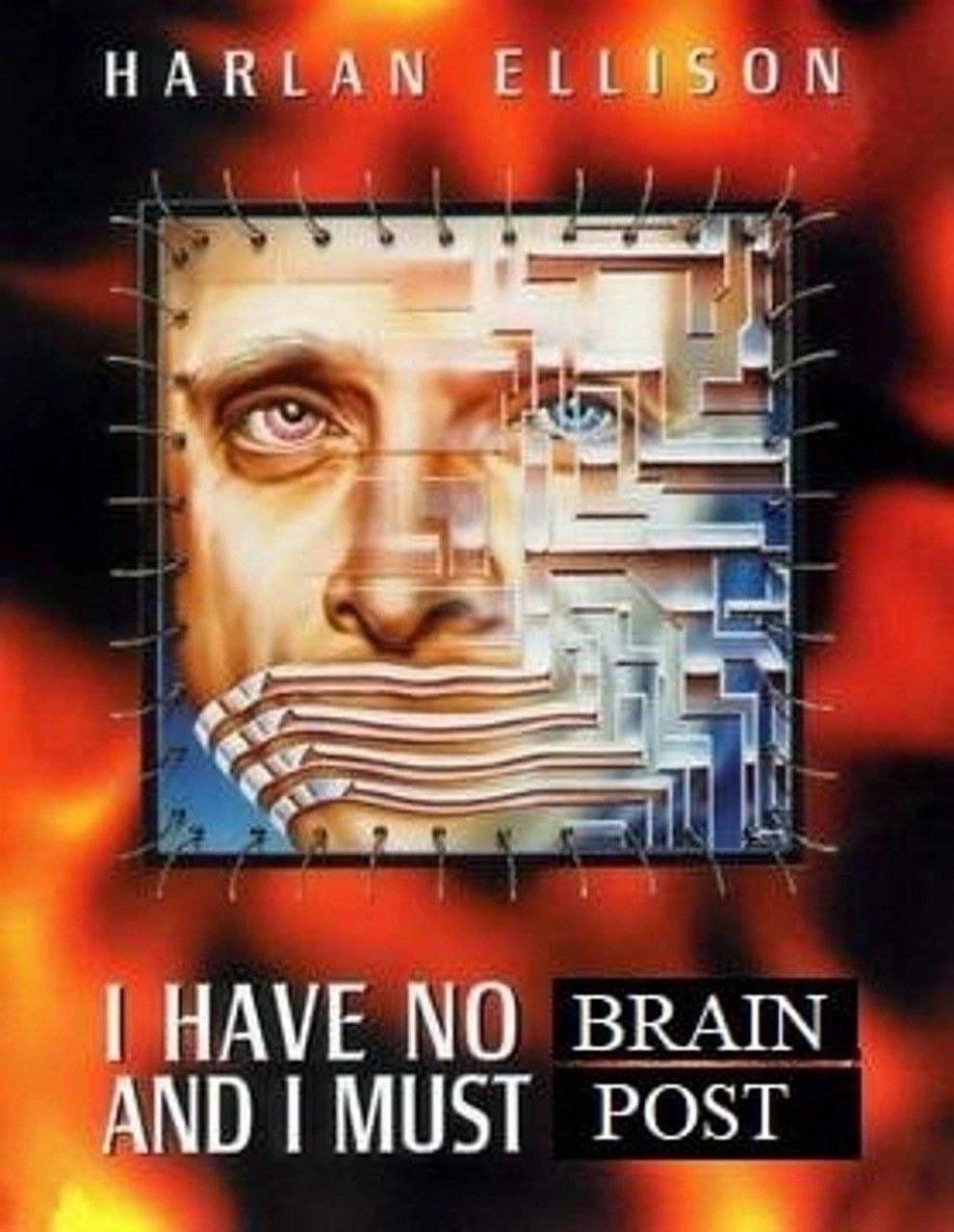 HARLAN ELLISON HAVE NO BRAIN AND MUST POST