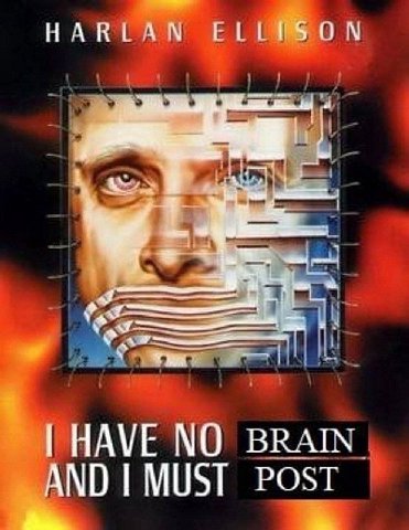 HARLAN ELLISON HAVE NO BRAIN AND MUST POST
