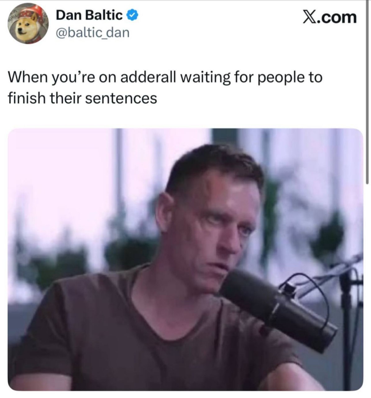 Dan Baltic X.com @baltic dan When you’re on adderall waiting for people to finish their sentences