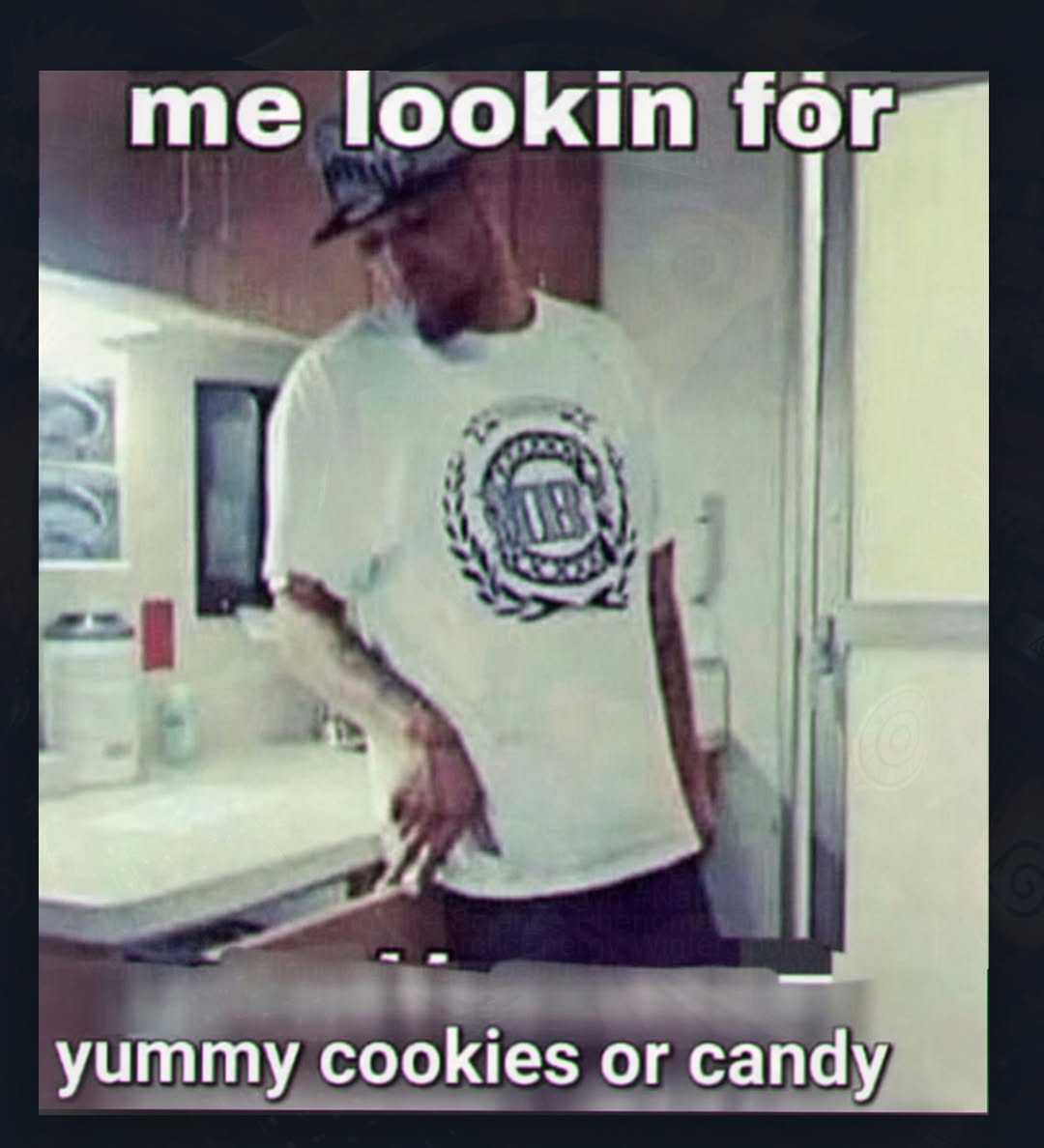 me lookin for yummy cookies or candy