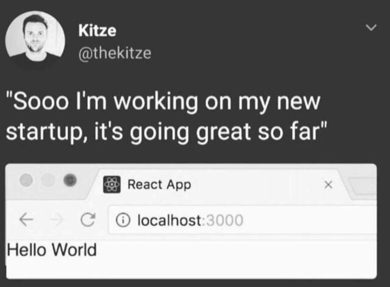 Kitze @thekitze "Sooo working on my new startup, it's going great so far’ React App localhost Hello World