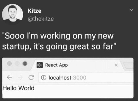 Kitze @thekitze "Sooo working on my new startup, it's going great so far’ React App localhost Hello World