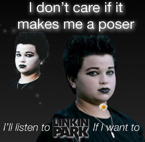don’t саге if it makes me a poser to want to