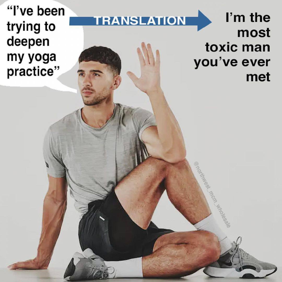 “Руе been the trying to most deepen toxic man my yoga ever practice” met