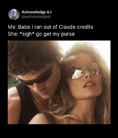 Acknowledge Me: Babe ran out of Claude credits She: *sigh* get my purse