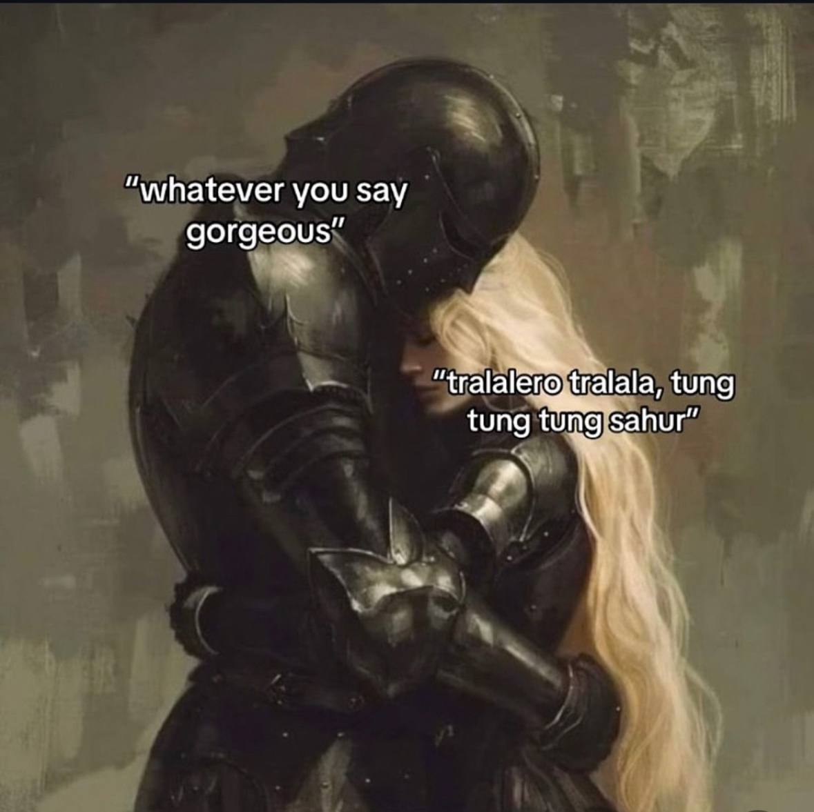 “whatever you say gorgeous” tralala, tung tung tong