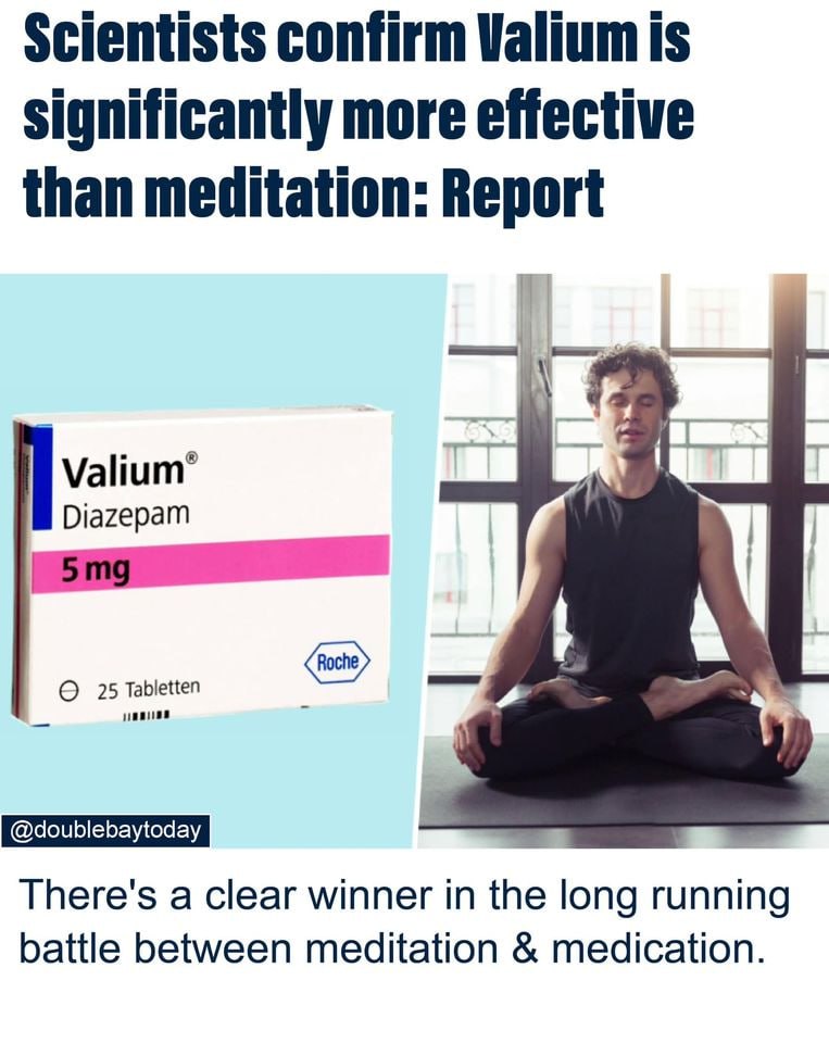 Scientists confirm Valium is significantly more effective than meditation: Report 4 Diazepam 25 Tabletten There's a clear winner in the long running battle between meditation medication.