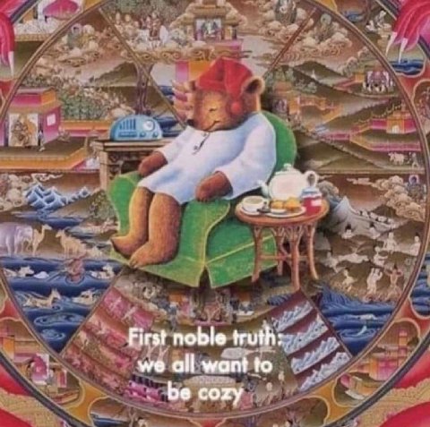 First noble truth: we all want to be cozy