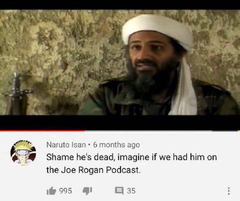 Naruto Isan 6 months ago Shame he's dead, imagine if we had him on the Joe Rogan Podcast. 995 35