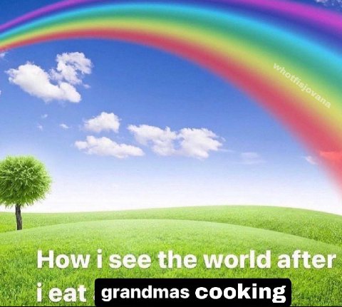 How the world after grandmas cooking
