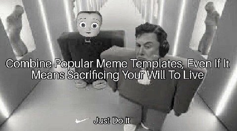 у сбтыпе Meme Templates, Even If It Means Sacrificing Your Will To Live Just