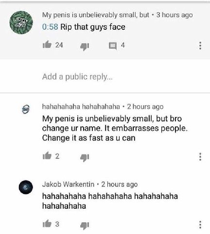 penis is unbelievably small, but 3 hours ago 0:58 Rip that guys face 4 Add a public hahahahaha hahahahaha 2 hours ago My penis is unbelievably small, but bro change name. It embarrasses people. Change