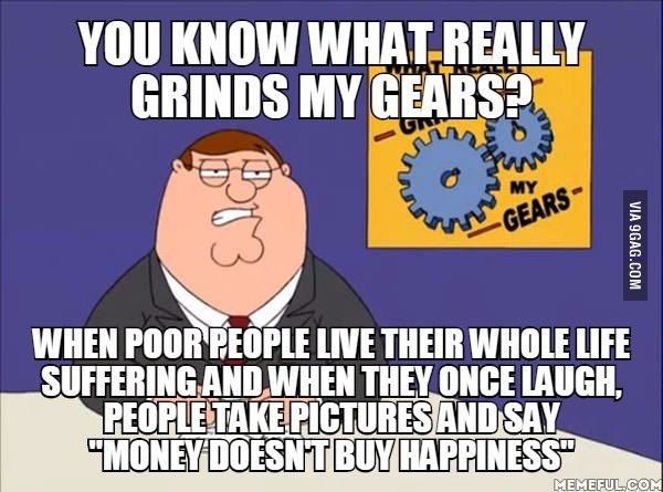 YOU KNOW REALLY GRINDS MY GEARS? WHEN LIVE THEIR WHOLE LIFE UFFERING MON