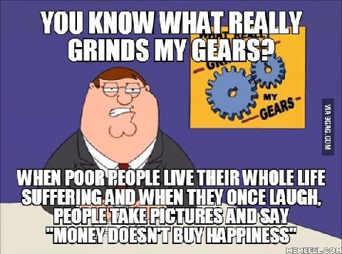 YOU KNOW REALLY GRINDS MY GEARS? WHEN LIVE THEIR WHOLE LIFE UFFERING MON