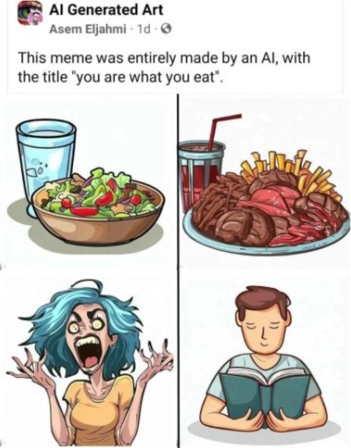 Generated Art Asem Eljahmi This meme was entirely made an with the title "you are what you eat”. 7;