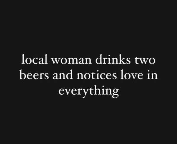 local woman drinks two beers and notices love in everything