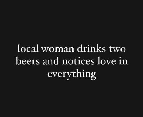 local woman drinks two beers and notices love in everything