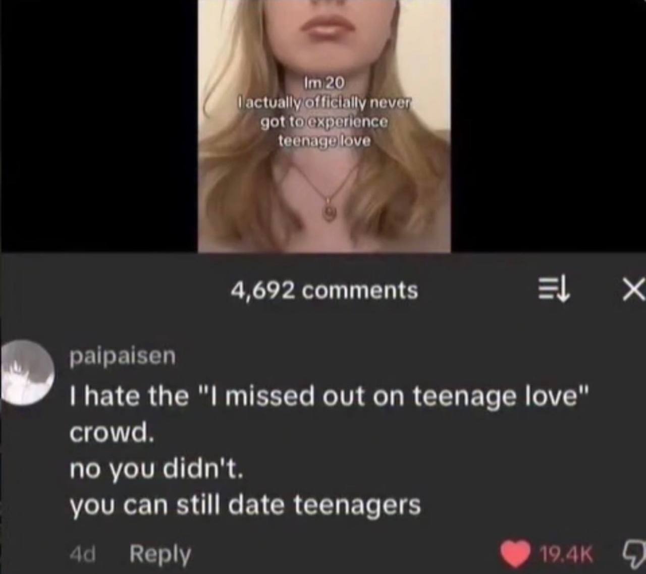оНитайу помет 4,692 comments the out on teenage love" crowd. no you didn't. you can still date teenagers 1