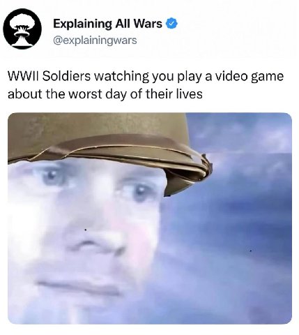 Explaining All Wars @explainingwars WWII Soldiers watching you play a video game about the worst day of their lives