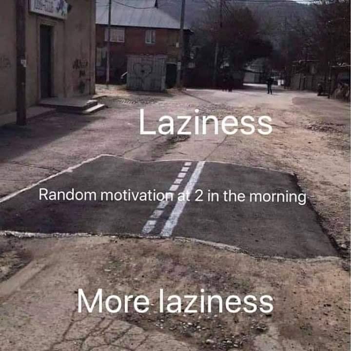 Laziness Random 2 in the morning More laziness