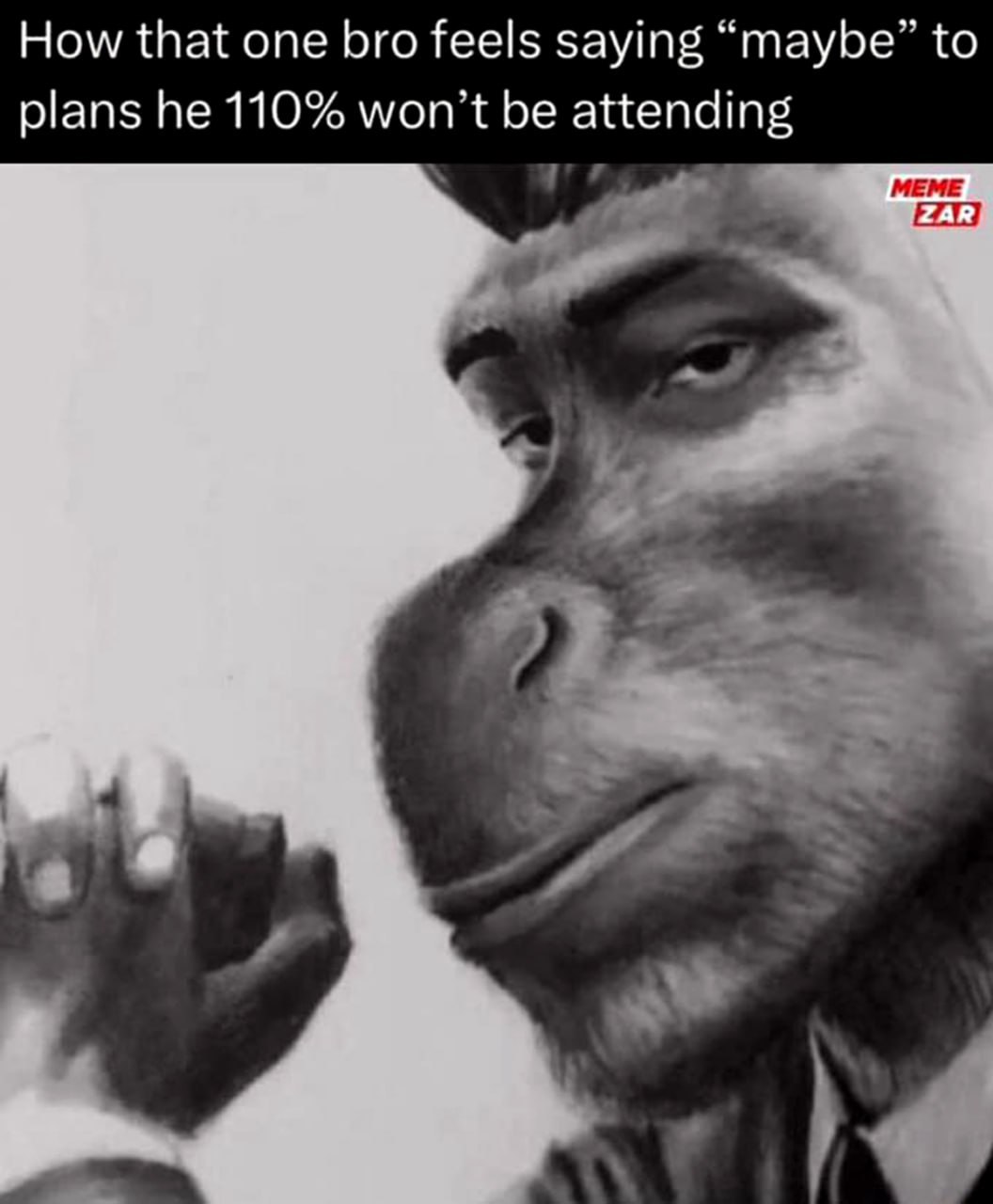 How that one bro feels saying “maybe” to plans he 110% won’t attending МЕМЕ О