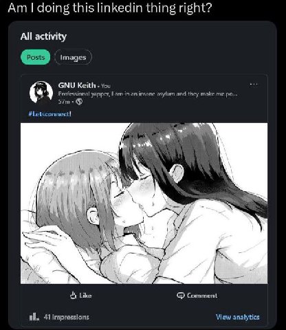doing this linkedin thing right? All activity images GNU Keith You Professional yapper, ann in insane asylurn and they make у #Letsconnect! i Wey Я Like Comment 41 impressions View analytics
