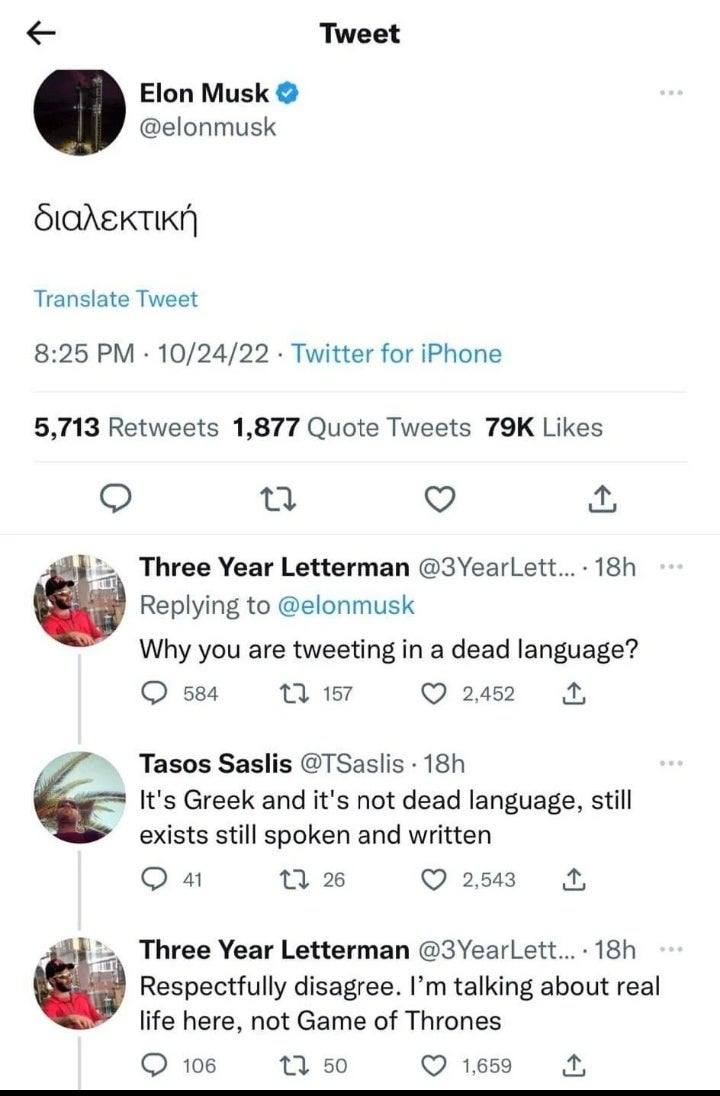 Tweet Elon Musk в) @elonmusk Translate Tweet 8:25 10/24/22 Twitter for iPhone 5,713 Retweets 1,877 Quote Tweets Likes Three Year Letterman @3YearLett...- Replying to @elonmusk Why you are tweeting in 