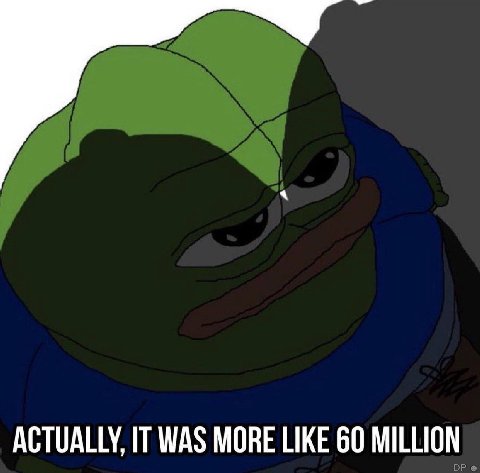 ACTUALLY, IT WAS MORE LIKE 60 MILLION
