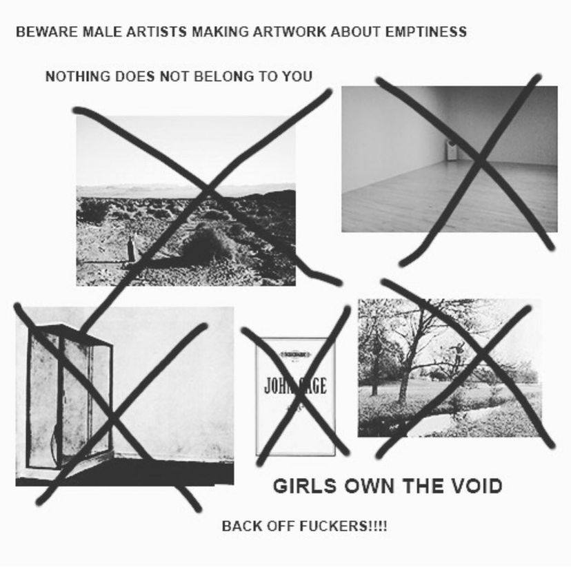 BEWARE MALE ARTISTS MAKING ARTWORK ABOUT EMPTINESS NOTHING DOES NOT BELONG TO YOU GIRLS OWN THE VOID BACK OFF FUCKERS!!!!