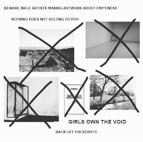 BEWARE MALE ARTISTS MAKING ARTWORK ABOUT EMPTINESS NOTHING DOES NOT BELONG TO YOU GIRLS OWN THE VOID BACK OFF FUCKERS!!!!