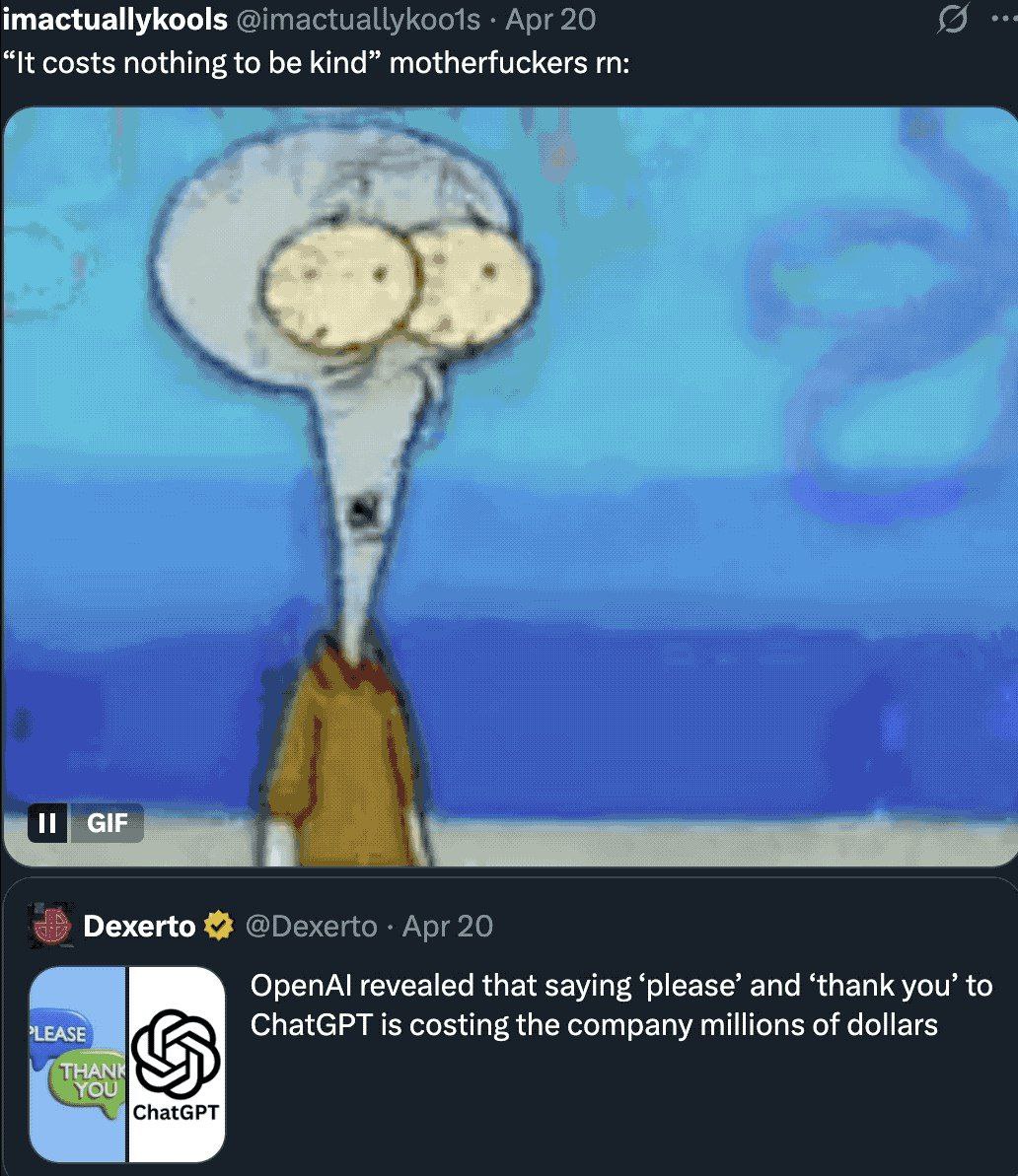 imactuallykools “It costs nothing to be kind” motherfuckers iF Dexerto ОрепА! revealed that saying ‘please’ and ‘thank you’ to ChatGPT is costing the company millions of dollars ChatGPT