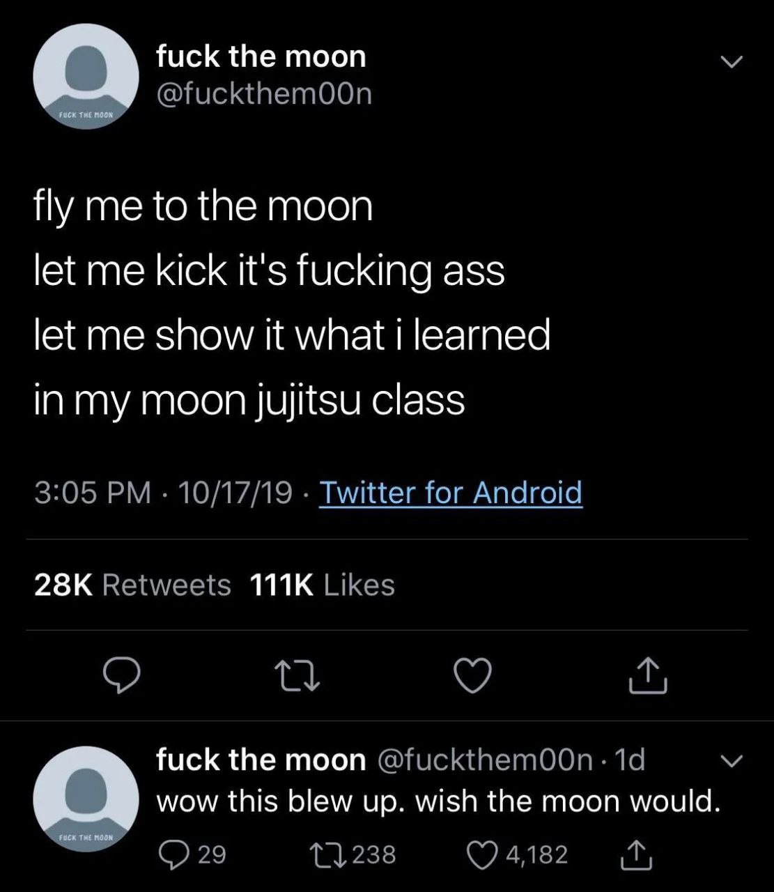 fuck the moon Ну me to the moon let me kick it's fucking ass let me show it what learned in my moon jujitsu class Twitter for Android fuck the moon wow this blew up. wish the moon would.
