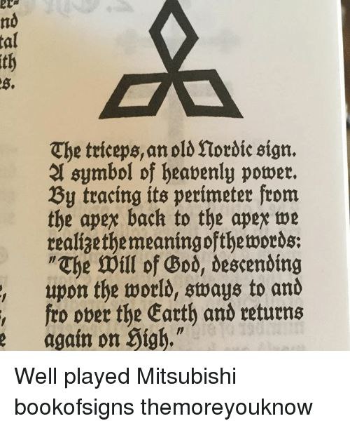 tal The triceps, old Mordic sign. symbol of heavenly power. tracing its perimeter from the apex back to the apex we realizethe meaning ofthewords: "The Will of God, descending upon the world, to and f