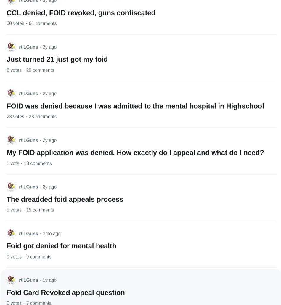 CCL denied, FOID revoked, guns confiscated 60 votes 61 comments ago Just turned 21 just got my foid 8 votes 29 comments 3 ago FOID was denied because was admitted to the mental hospital in Highschool 