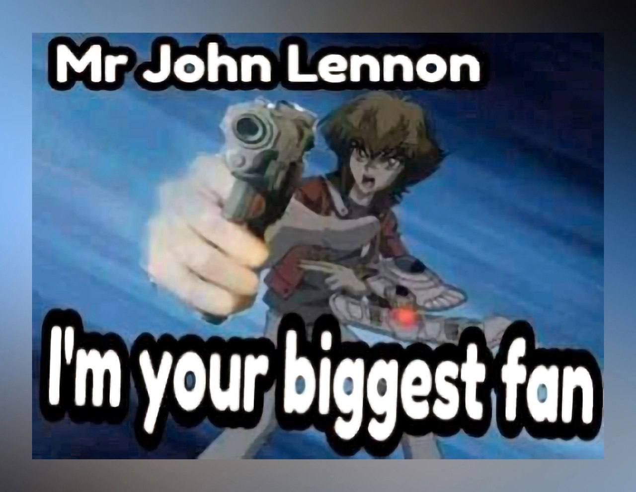 John Lenn your your biggest fan