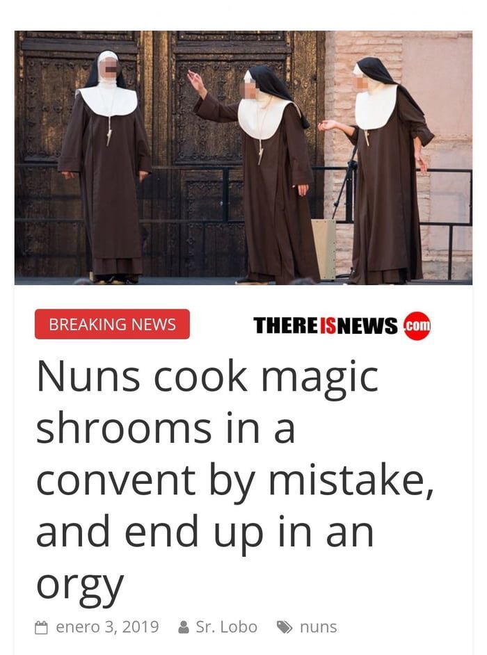 4 THEREISNEWS Nuns cook magic convent mistake, and end up Orgy епего 3, 2019 §&Sr.Lobo nuns