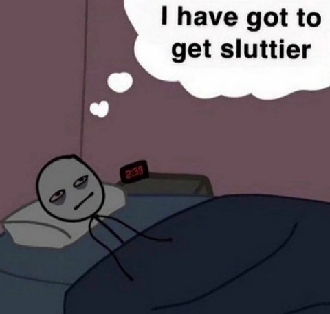 have got to get sluttier