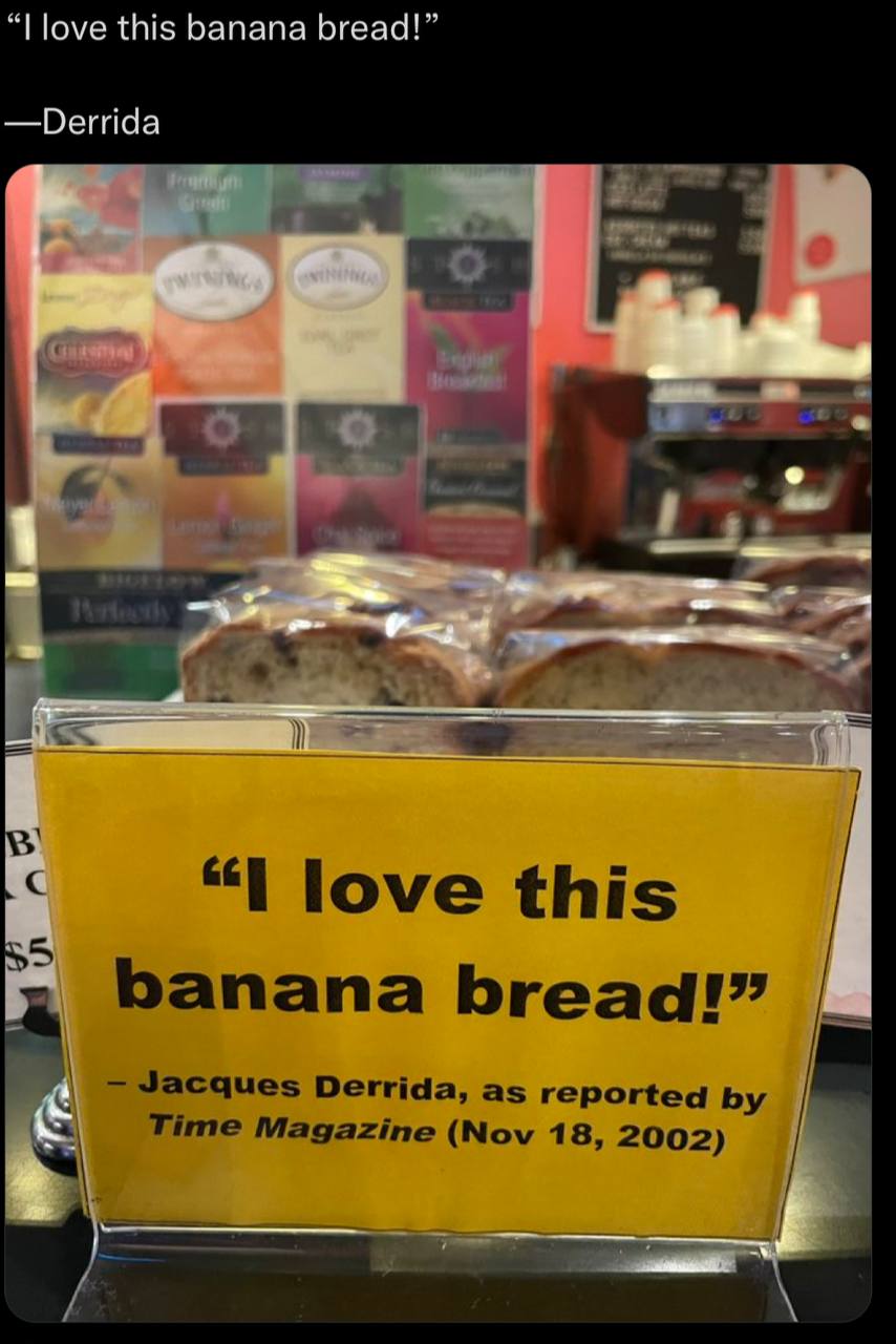 love this banana bread!” —Derrida PPS “I love this banana bread!” Jacques Derrida, as reported Time Magazine (Nov 18, 2002)