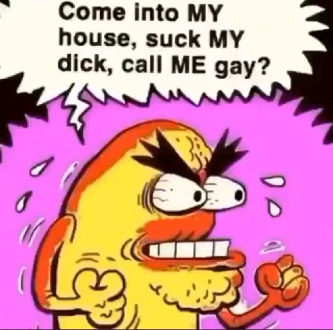 Come into house, suck MY dick, call ME gay?