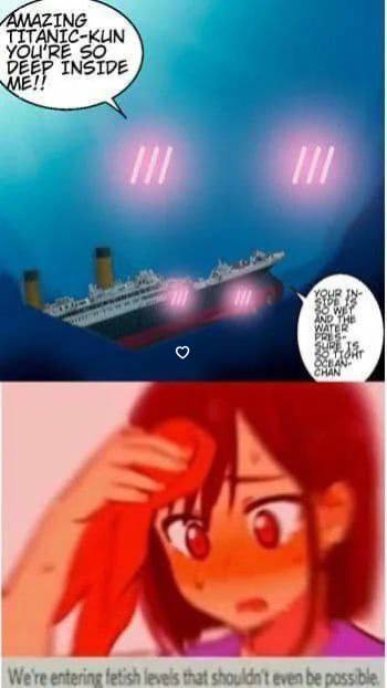 A AZING TITANIC-KUN YOU'RE SO DEEP INSIDE YOUR IN- и AND THe 9 CHAN ‘Tit, We entering that shouldnt even be