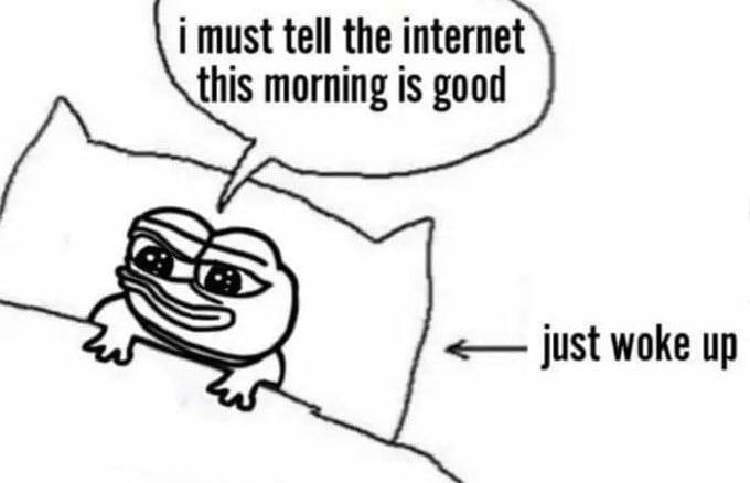 must tell the internet this morning is good just woke up
