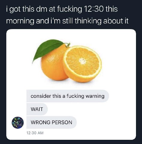i got this а fucking 12:30 this morning and still thinking about it consider this a fucking warning WAIT WRONG PERSON 12:30