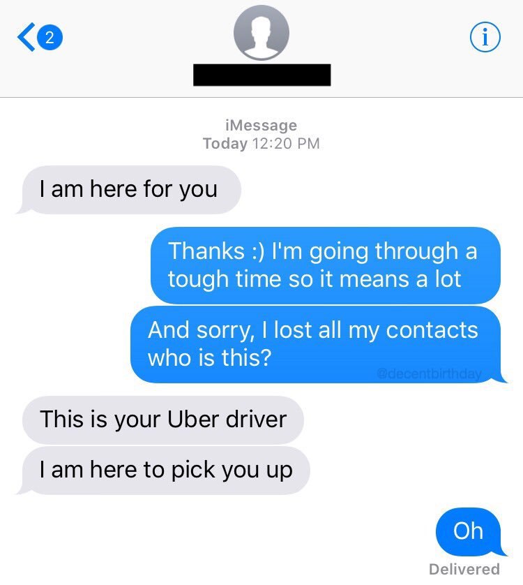 О iMessage Today 12:20 here for you Thanks going through a tough time so it means a lot And sorry, lost all my contacts who 1$ this? This is your Uber driver here to pick you up Delivered