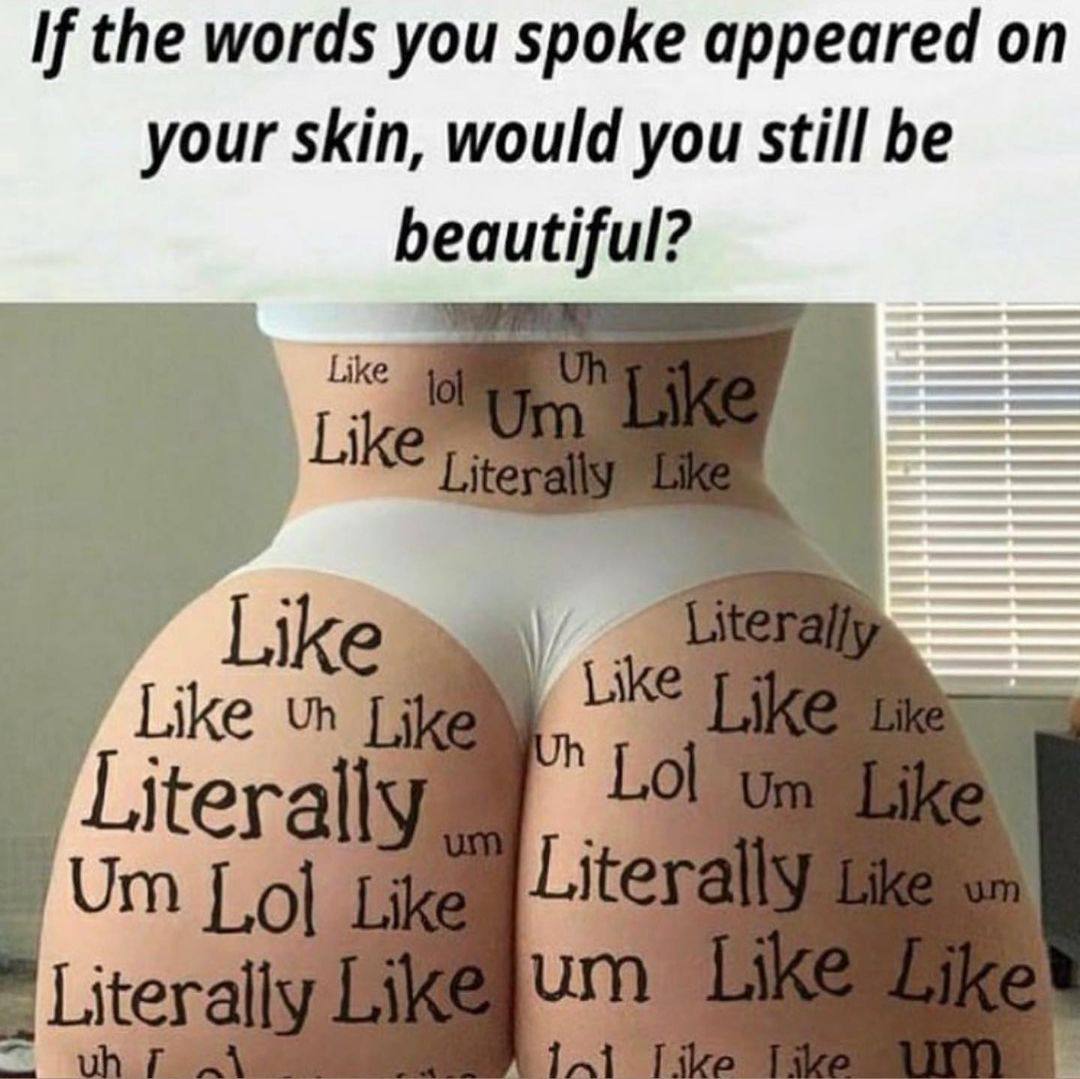 If the words you spoke appeared on your skin, would you still be beautiful? Like Lik Like Like Liter