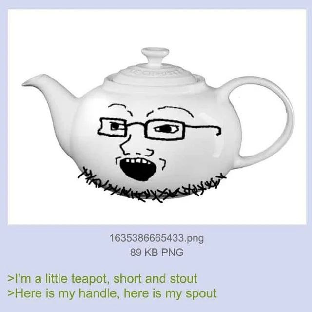 1635386665433.png 89 PNG a little teapot, short and stout >Here is my handle, here is my spout