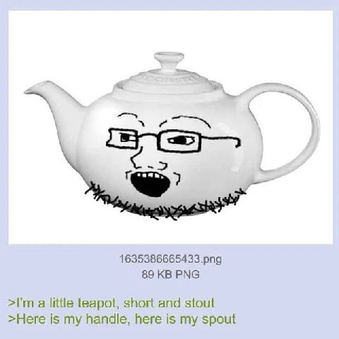 1635386665433.png 89 PNG a little teapot, short and stout >Here is my handle, here is my spout