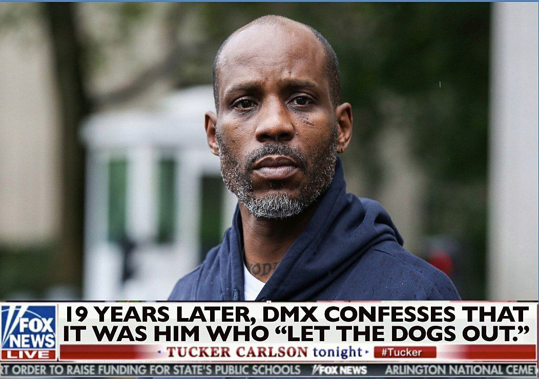 7 1 19 УЕАВ$ LATER, DMX CONFESSES THAT IT WAS HIM WHO “LET THE DOGS OUT.” TUCKER CARLSON tonight: RAISE FUNDING FOR STATE'S PUBLIC SCHOOLS ARLINGTON NATIONAL